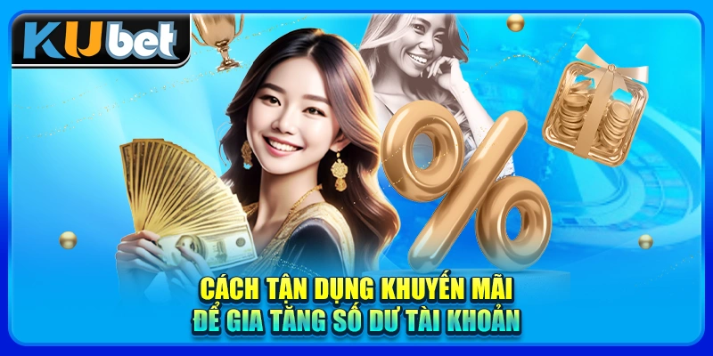 Cách tận dụng khuyến mãi để gia tăng số dư tài khoản