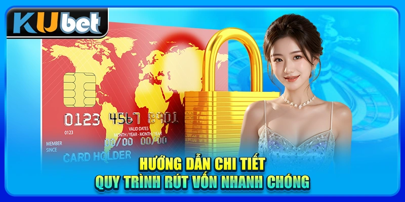 Hướng dẫn chi tiết quy trình rút vốn nhanh chóng