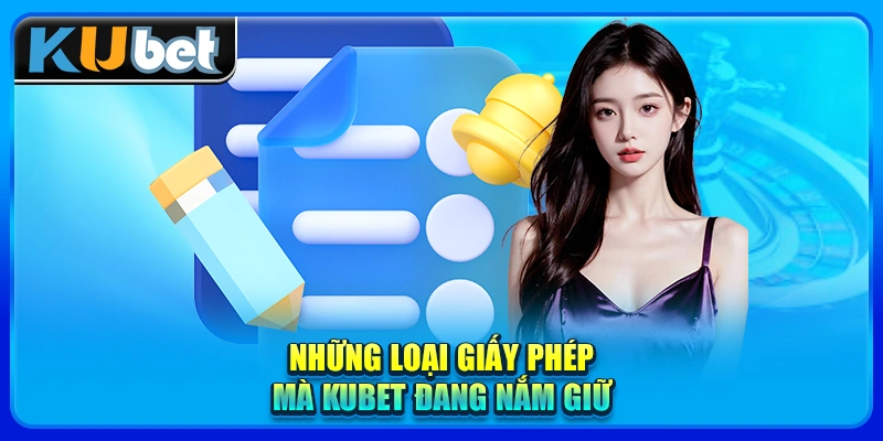 Những loại giấy phép mà KUBET đang nắm giữ