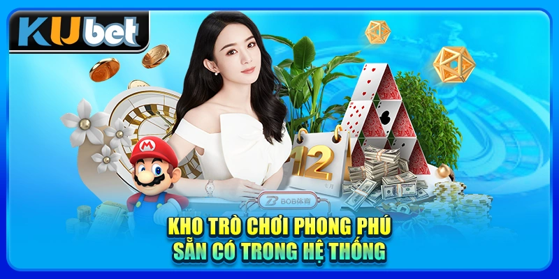 Kho trò chơi phong phú sẵn có trong hệ thống
