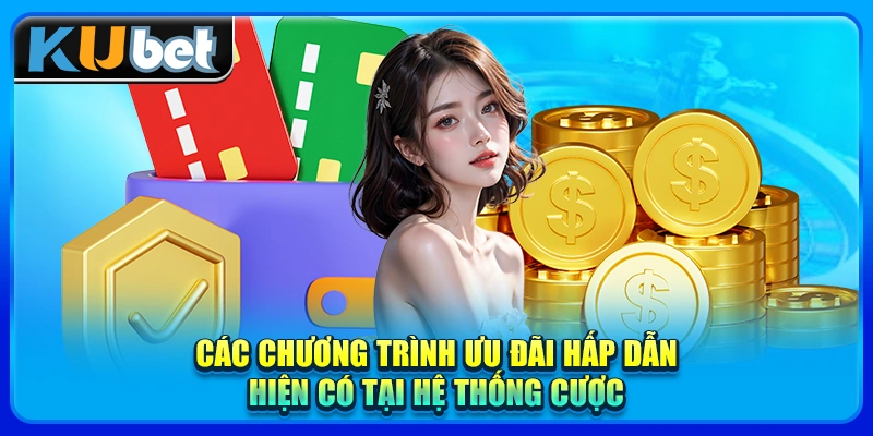 Các chương trình ưu đãi hấp dẫn hiện có tại hệ thống cược