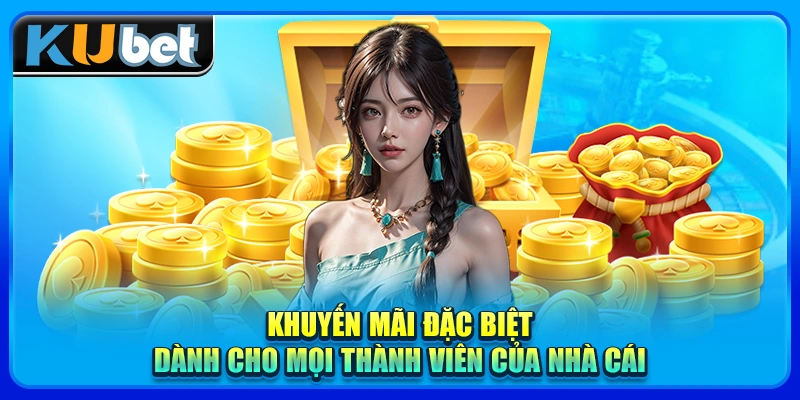 Khuyến mãi đặc biệt dành cho mọi thành viên của nhà cái