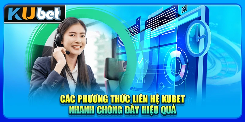 Các phương thức liên hệ KUBET nhanh chóng đầy hiệu quả