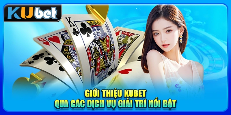 Giới thiệu KUBET qua các dịch vụ giải trí nổi bật