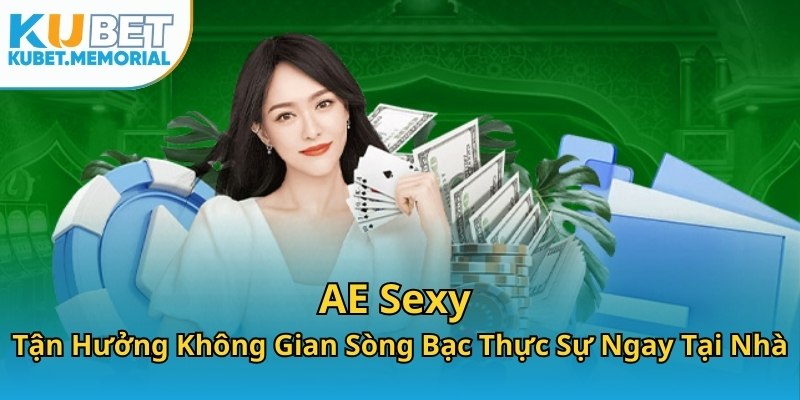 AE Sexy - Tận Hưởng Không Gian Sòng Bạc Thực Sự Ngay Tại Nhà