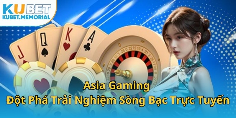 Asia Gaming KUBET - Đột Phá Trải Nghiệm Sòng Bạc Trực Tuyến