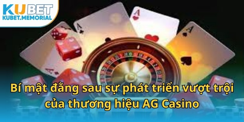 Bí mật đằng sau sự phát triển vượt trội của thương hiệu AG Casino