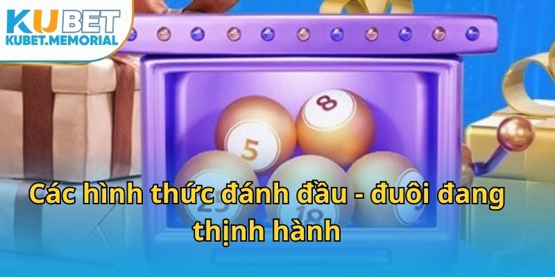 Các hình thức đánh đầu - đuôi đang thịnh hành