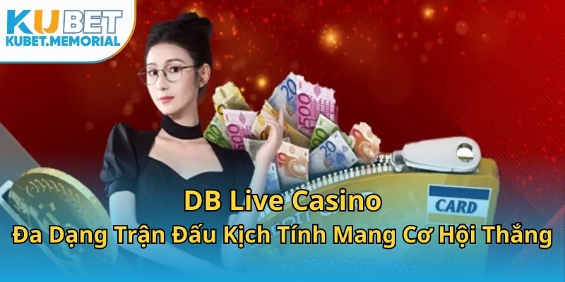 DB Live Casino - Đa Dạng Trận Đấu Kịch Tính Mang Cơ Hội Thắng