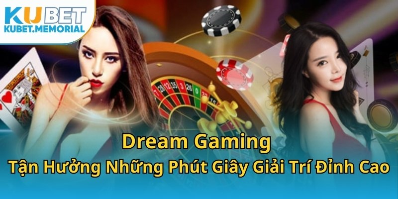 Dream Gaming - Tận Hưởng Những Phút Giây Giải Trí Đỉnh Cao
