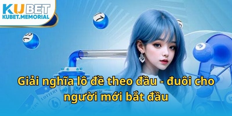 Giải nghĩa lô đề theo đầu - đuôi cho người mới bắt đầu
