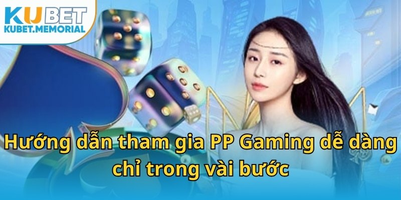 Hướng dẫn tham gia PP Gaming dễ dàng chỉ trong vài bước
