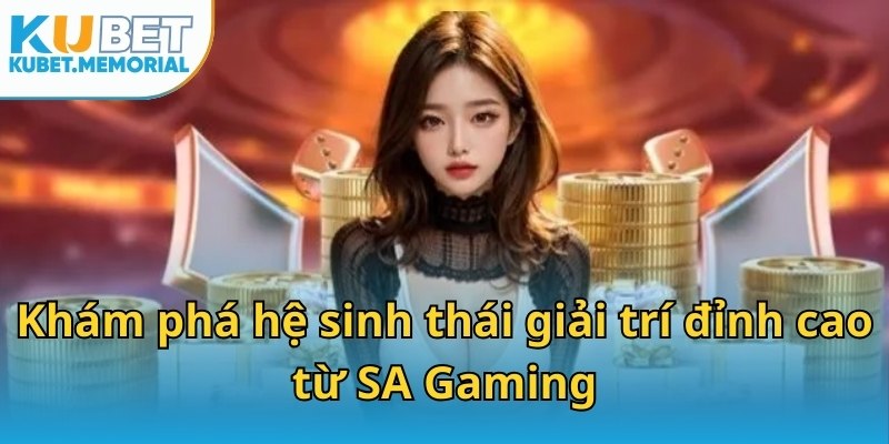 Khám phá hệ sinh thái giải trí đỉnh cao từ SA Gaming