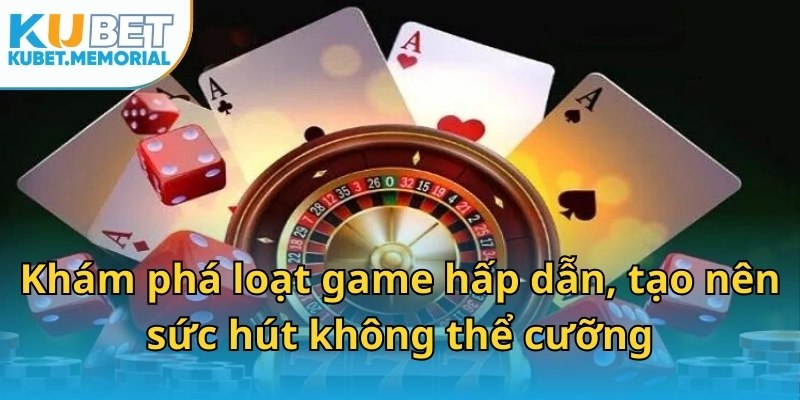 Khám phá loạt game hấp dẫn, tạo nên sức hút không thể cưỡng