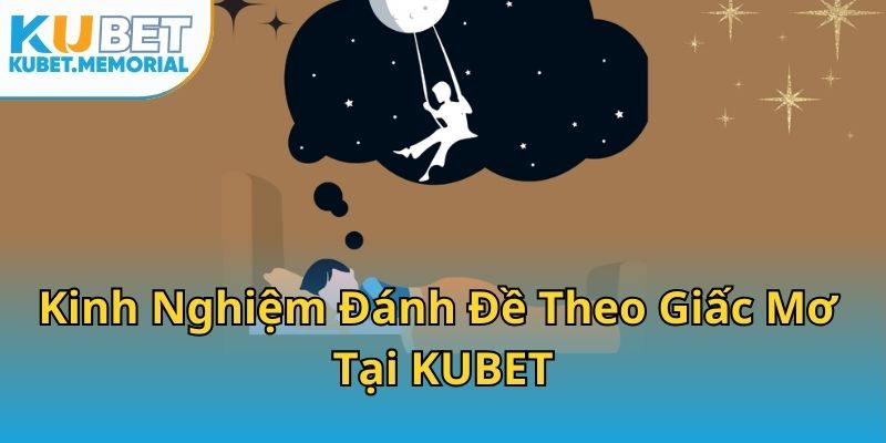Kinh Nghiệm Đánh Đề Theo Giấc Mơ Tại KUBET
