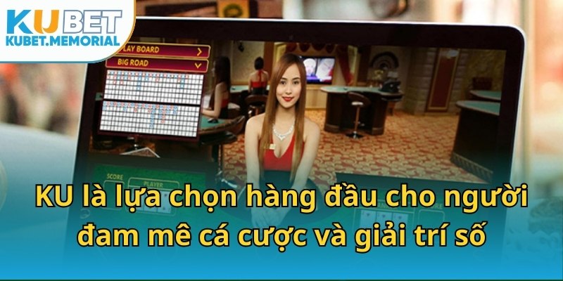 KU là lựa chọn hàng đầu cho người đam mê cá cược và giải trí số