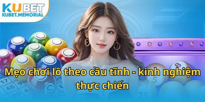 Mẹo chơi lô theo cầu tĩnh - kinh nghiệm thực chiến