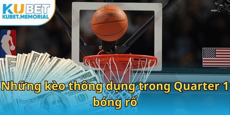 Những kèo thông dụng trong Quarter 1 bóng rổ