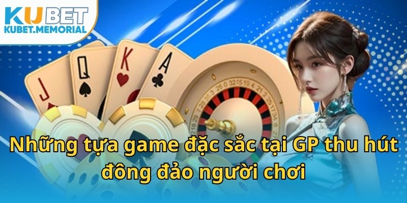 Những tựa game đặc sắc tại GP thu hút đông đảo người chơi