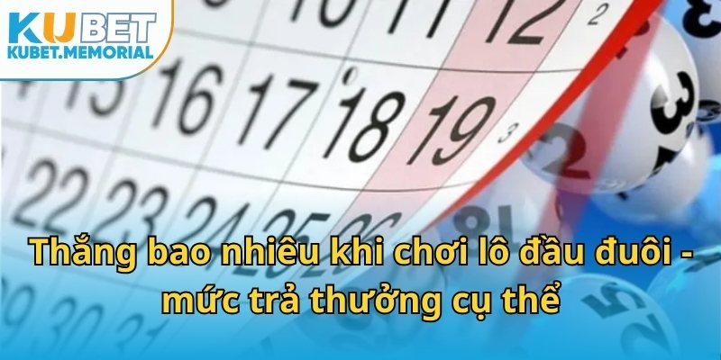 Thắng bao nhiêu khi chơi lô đầu đuôi - mức trả thưởng cụ thể