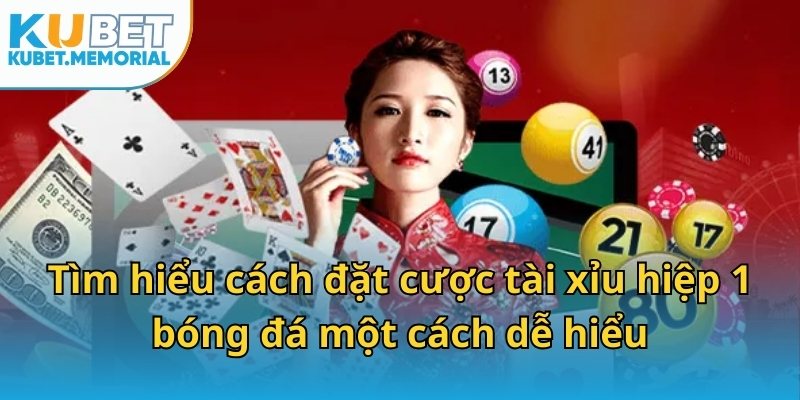Tìm hiểu cách đặt cược tài xỉu hiệp 1 bóng đá một cách dễ hiểu