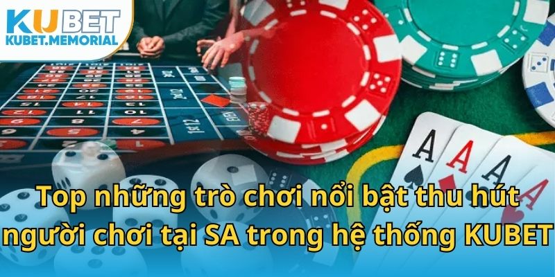 Top những trò chơi nổi bật thu hút người chơi tại SA trong hệ thống KUBET