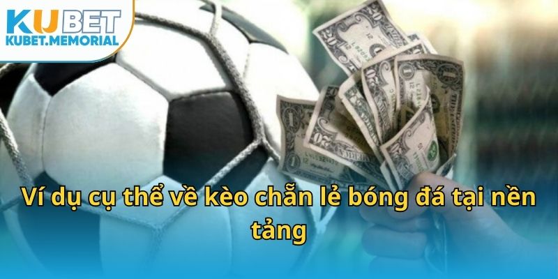 Ví dụ cụ thể về kèo chẵn lẻ bóng đá tại nền tảng